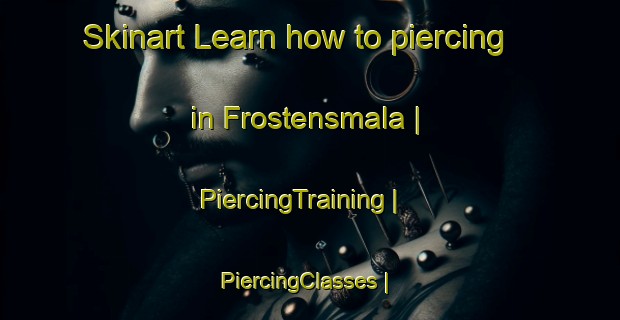 Skinart Learn how to piercing in Frostensmala | PiercingTraining | PiercingClasses | SkinartTraining-Sweden